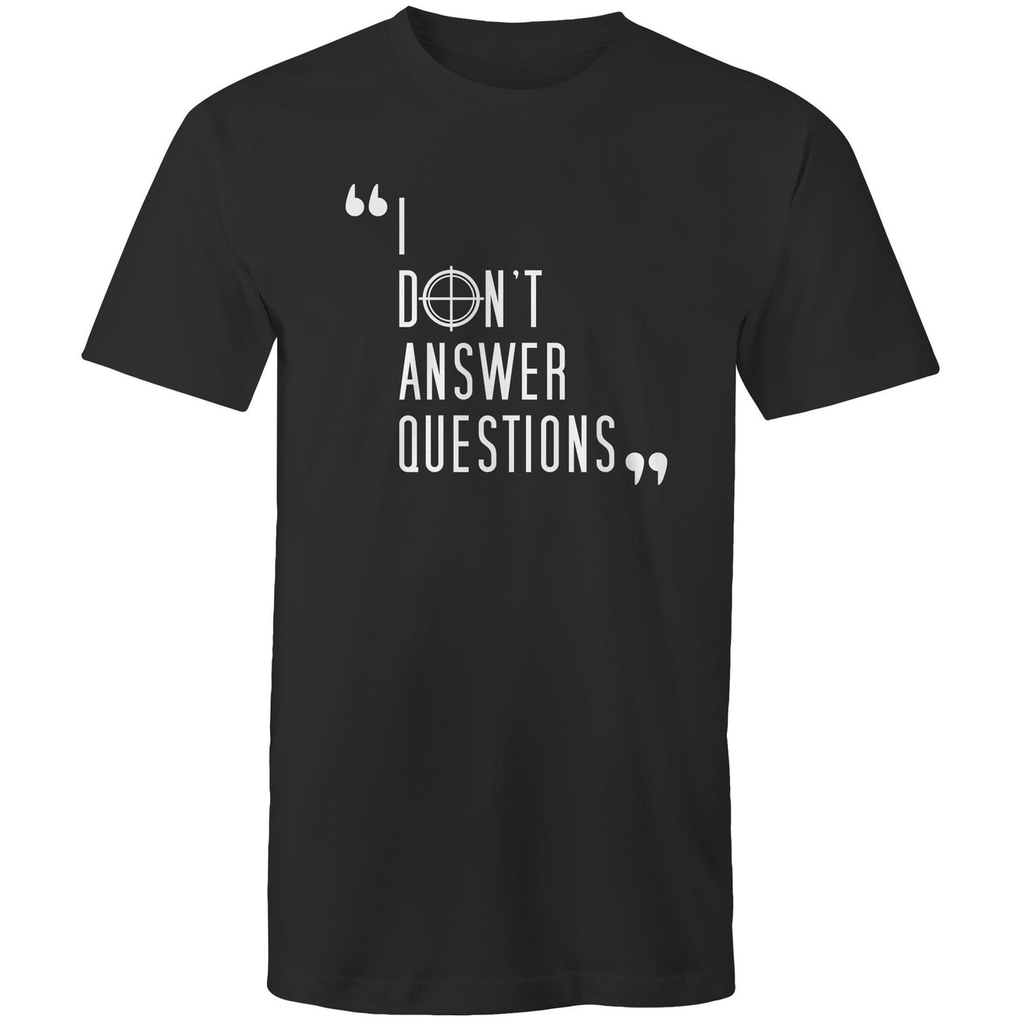 I Don't Answer Questions Tee