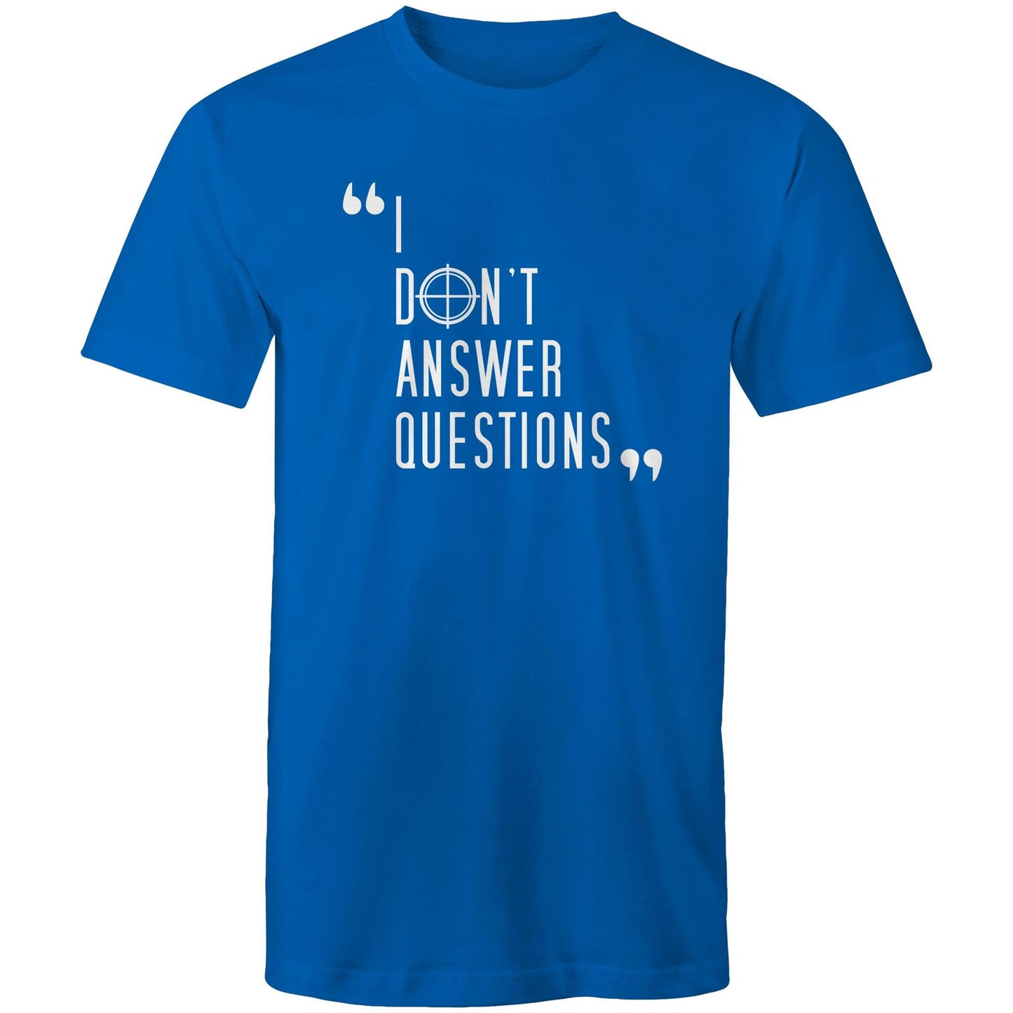 I Don't Answer Questions Tee