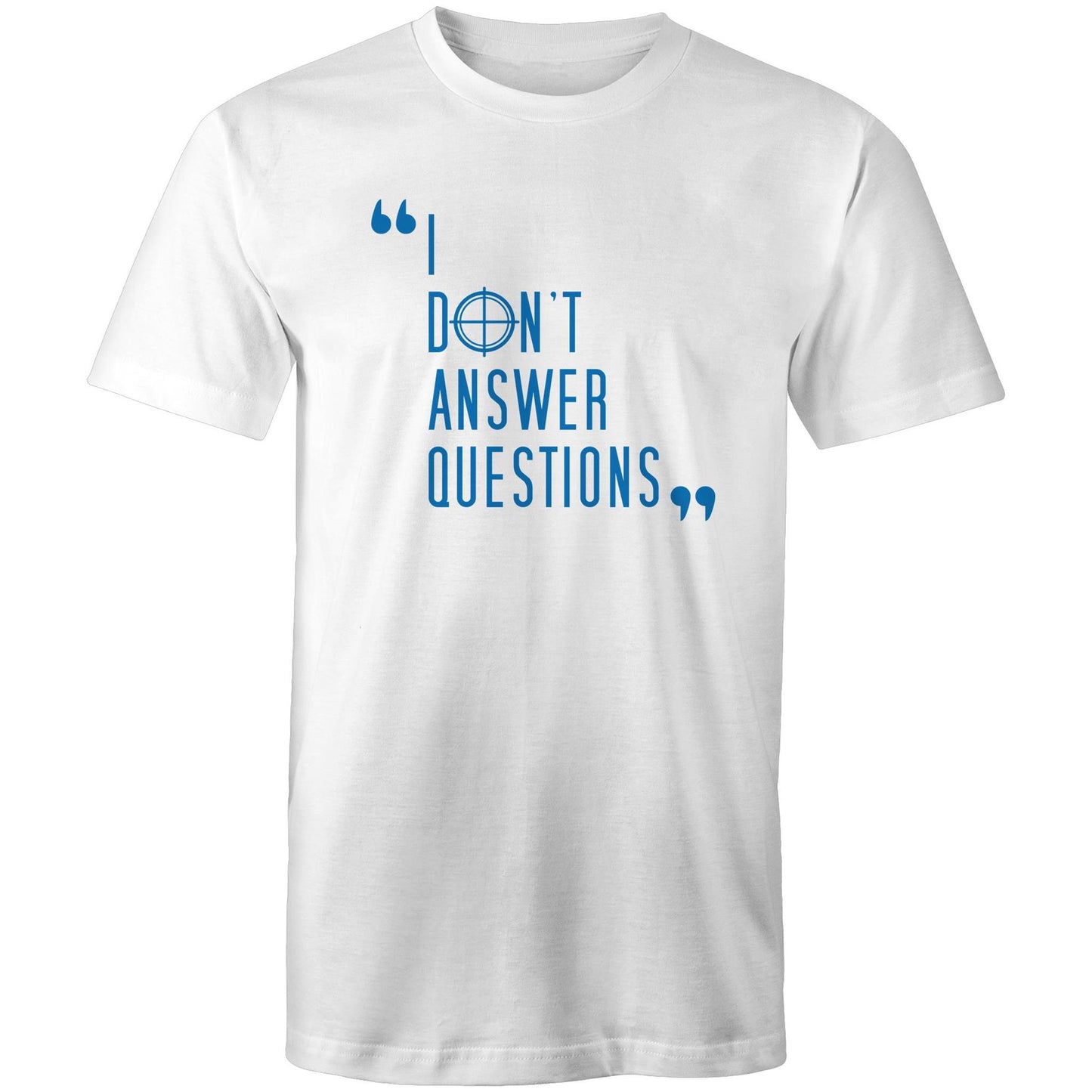 I Don't Answer Questions Tee