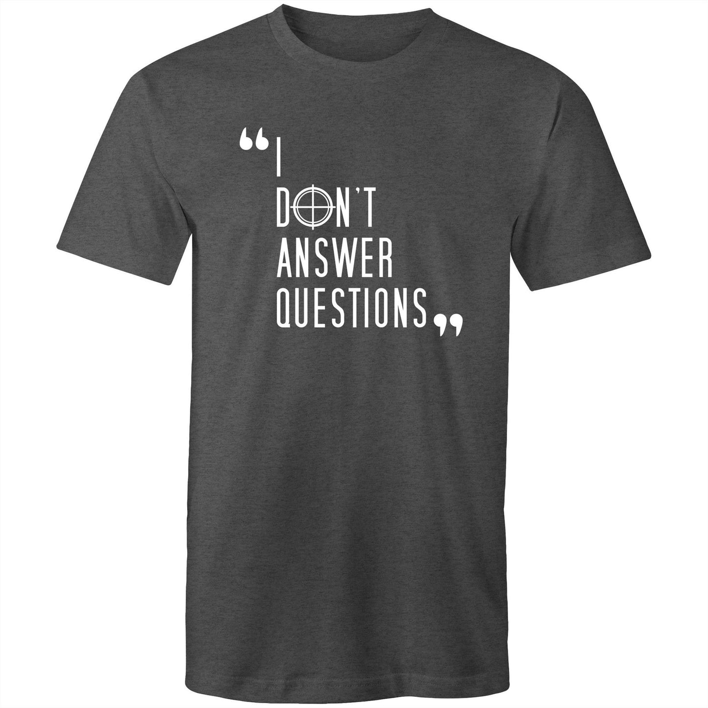 I Don't Answer Questions Tee