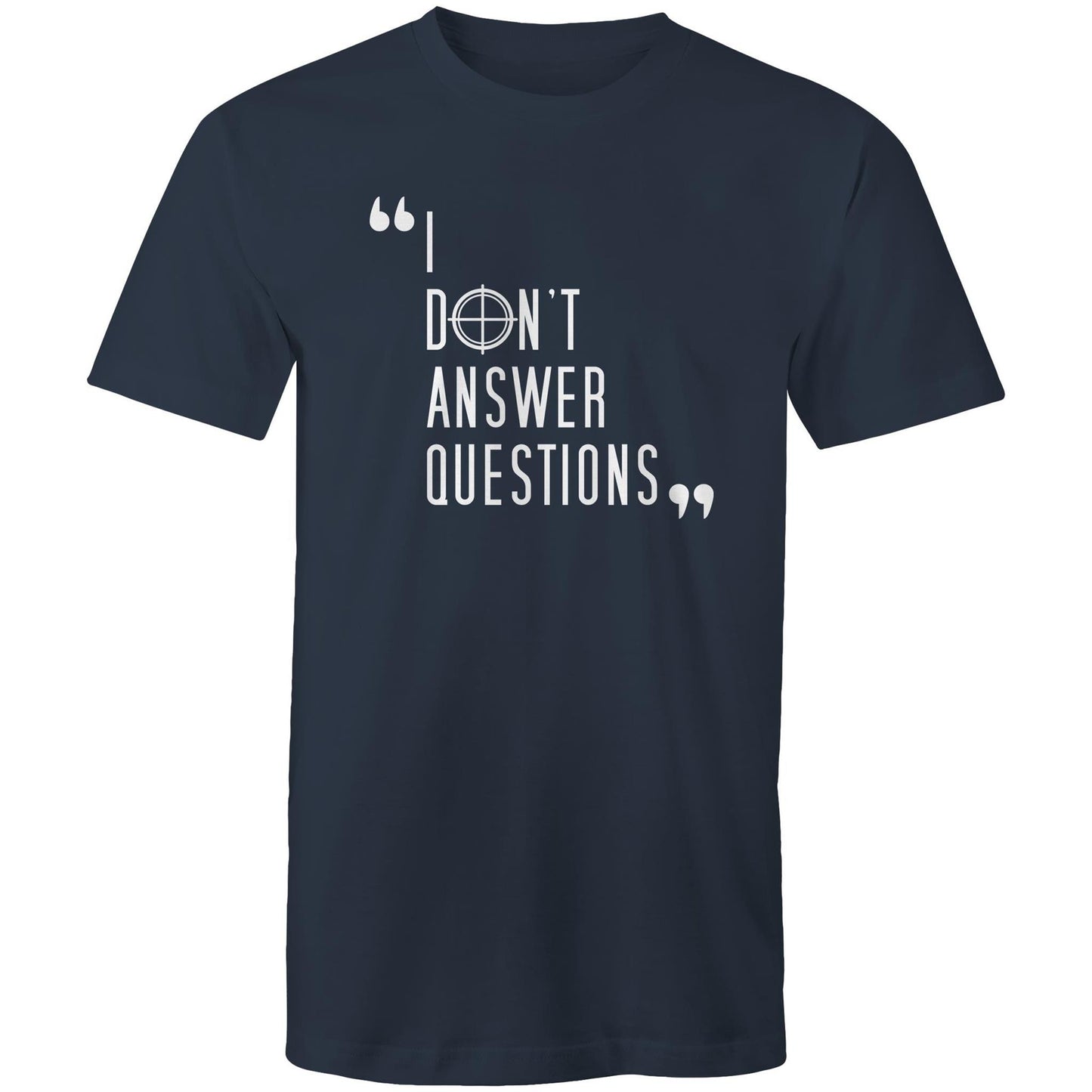 I Don't Answer Questions Tee