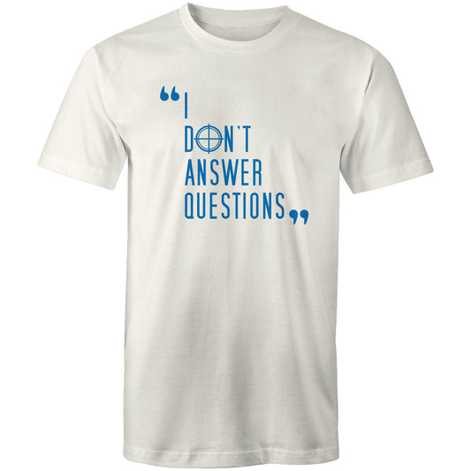 I Don't Answer Questions Tee