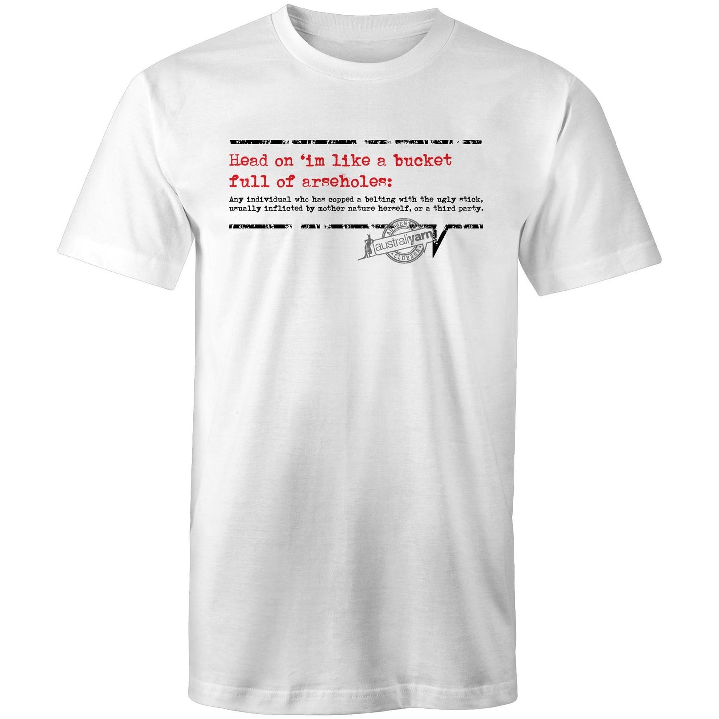 'Head on 'im like a bucket full of arseholes' Tee
