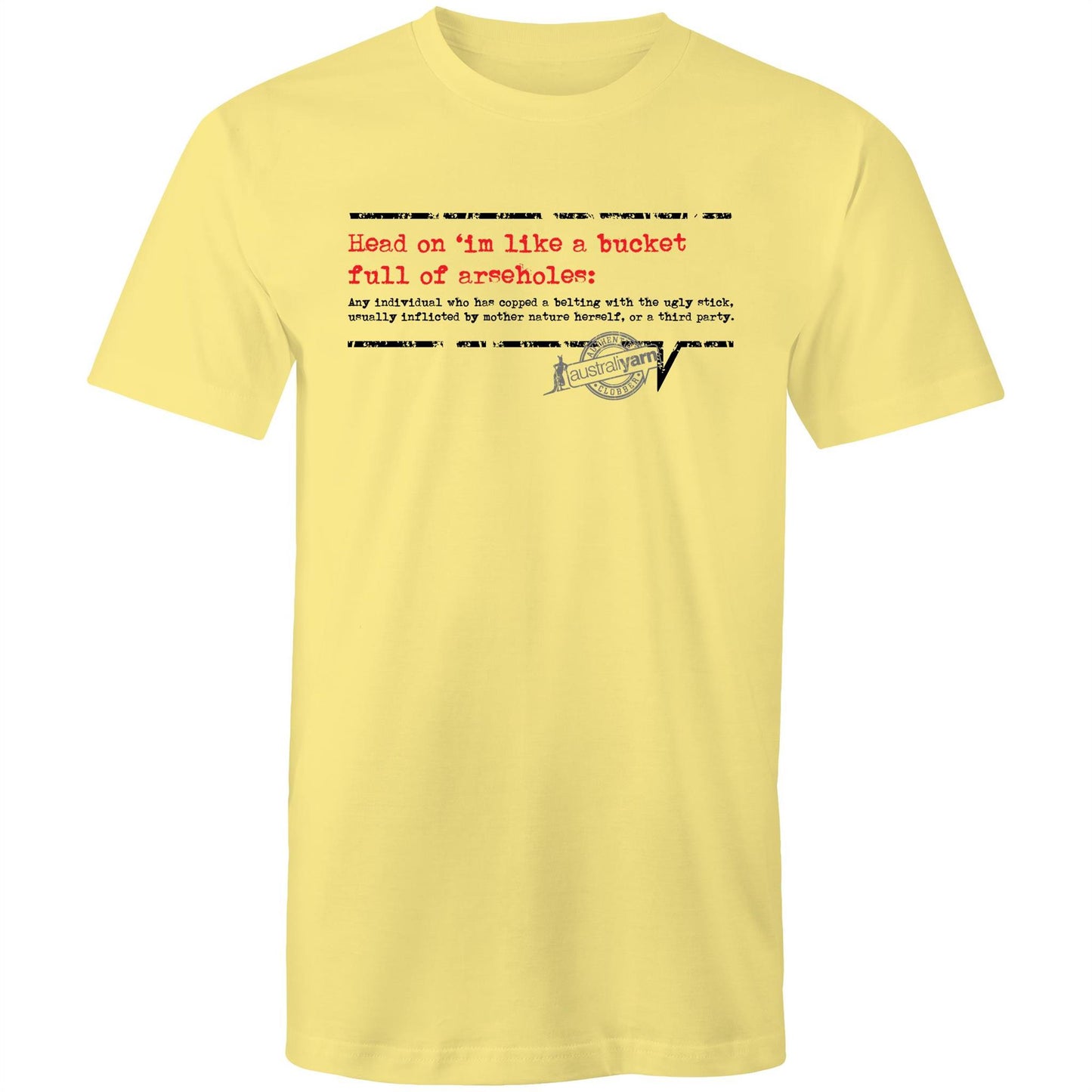 'Head on 'im like a bucket full of arseholes' Tee